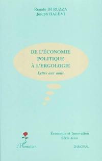 De l'économie politique à l'ergologie : lettre aux amis