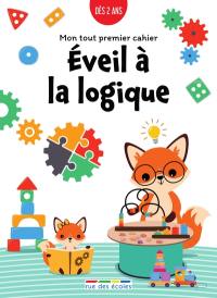 Eveil à la logique : mon tout premier cahier : dès 2 ans