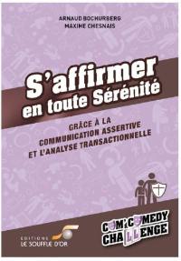 S'affirmer en toute sérénité : grâce à la communication assertive et l'analyse transactionnelle