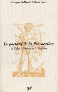 Le portatif de la provocation : de Villon à Verdun en 333 entrées