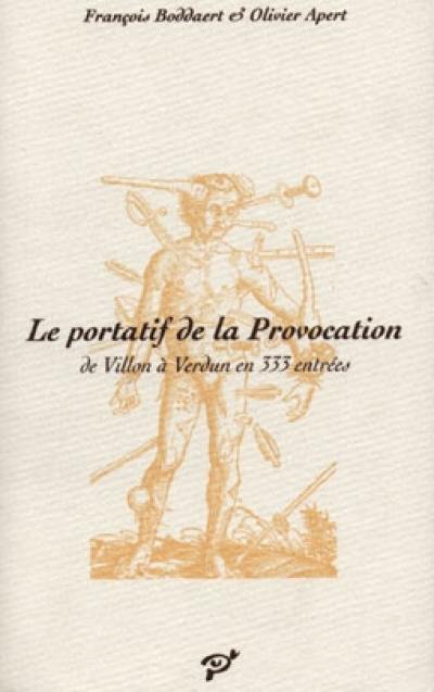 Le portatif de la provocation : de Villon à Verdun en 333 entrées