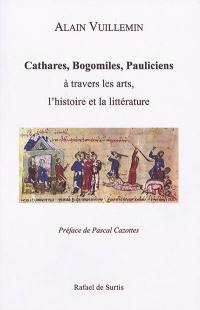 Cathares, bogomiles, pauliciens à travers les arts, l'histoire et la littérature