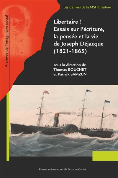 Libertaire ! : essais sur l'écriture, la pensée et la vie de Joseph Déjacque (1821-1865)