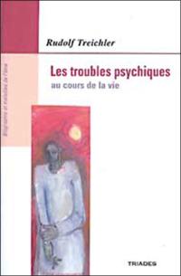 Les troubles psychiques au cours de la vie : évolution, troubles et maladies de l'âme humaine