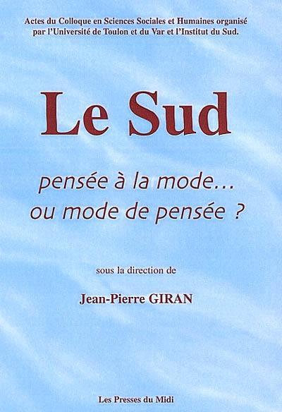 Le Sud, pensée à la mode... ou mode de pensée ? : actes du colloque en sciences sociales et humaines