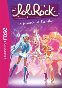 Lolirock. Vol. 1. Le pouvoir de l'amitié