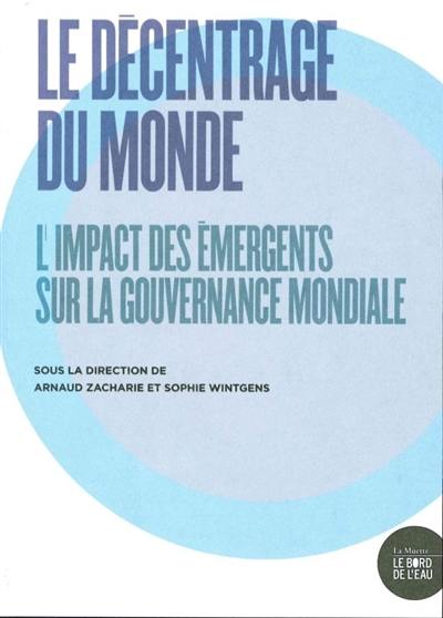 Le décentrage du monde : l'impact des émergents sur la gouvernance mondiale