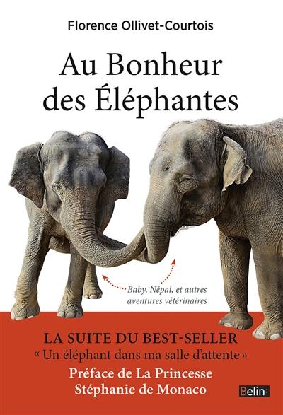 Au bonheur des éléphantes : Baby, Népal, et autres aventures vétérinaires