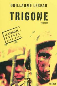 La dernière guerre : 2008-2011. Vol. 3. Trigone