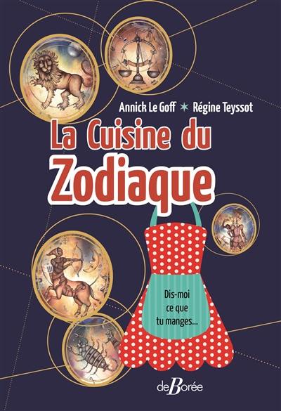 La cuisine du zodiaque : dis-moi ce que tu manges... et je saurai quel est ton signe !