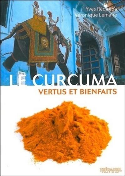 Le curcuma : vertus et bienfaits