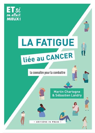 La fatigue liée au cancer : la connaître pour la combattre