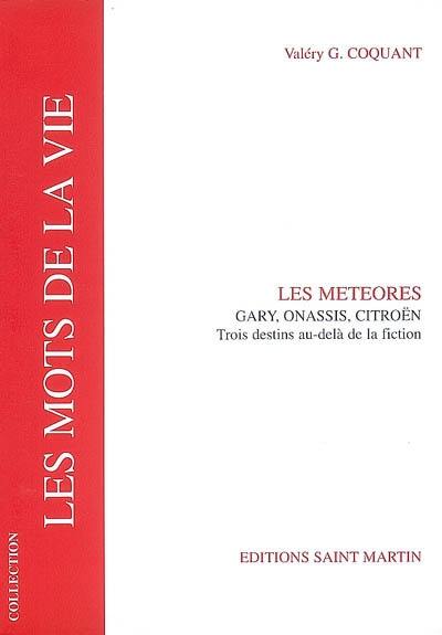 Les météores : Gary, Onassis, Citroën : trois destins au-delà de la fiction