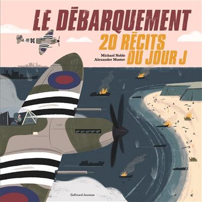 Le Débarquement : 20 récits du jour J