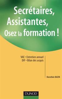 Secrétaires, assistantes, osez la formation ! : des outils pour réussir VAE, entretien annuel, DIF, bilan des acquis