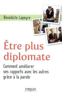 Être plus diplomate : comment améliorer ses rapports avec les autres grâce à la parole