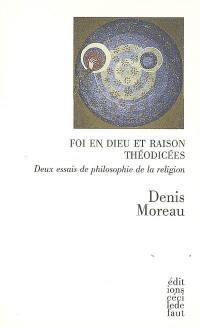 Foi en Dieu et raison. Théodicées : deux essais de philosophie de la religion