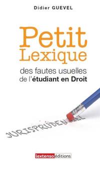 Petit lexique des fautes usuelles de l'étudiant en droit : vade-mecum de l'étudiant, spécialement en droit