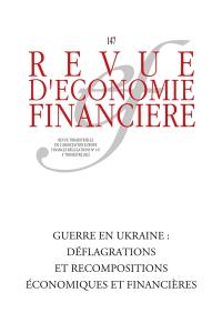 Revue d'économie financière, n° 147. Guerre en Ukraine : déflagrations et recompositions économiques et financières