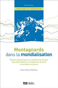 Montagnards dans la mondialisation : réseaux diasporiques et mobilisations sociales dans l'Atlas (Maroc), les Highlands (Ecosse) et les Alpes françaises