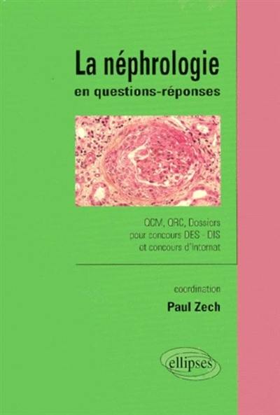 La néphrologie en questions-réponses : QCM, QRC, dossiers pour concours DES-DIS et concours d'internat