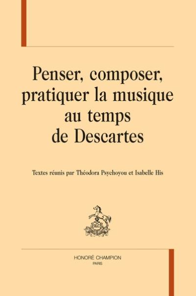 Penser, composer, pratiquer la musique au temps de Descartes