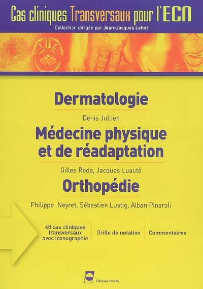 Dermatologie. Médecine physique et de réadaptation. Orthopédie