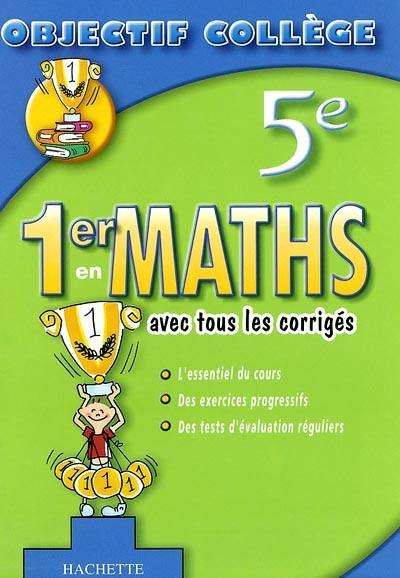 1er en maths, 5e : avec tous les corrigés : l'essentiel du cours, des exercices progressifs, des tests d'évaluation réguliers