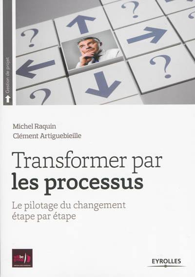 Transformer par les processus : le pilotage du changement étape par étape