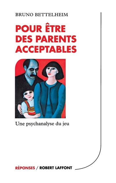 Pour être des parents acceptables : une psychanalyse du jeu