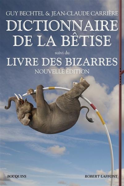 Dictionnaire de la bêtise et des erreurs de jugement. Le Livre des bizarres