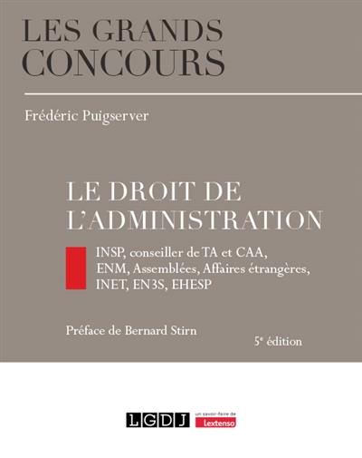 Le droit de l'administration : INSP, conseiller de TA et CAA, ENM, assemblées, affaires étrangères, INET, EN3S, EHESP