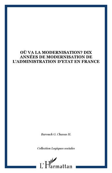 Où va la modernisation ? : dix années de modernisation de l'administration d'Etat en France