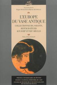 L'Europe du vase antique : collectionneurs, savants, restaurateurs aux XVIIIe et XIXe siècles