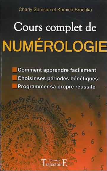 Cours complet de numérologie : comment apprendre facilement, choisir ses périodes bénéfiques, programmer sa propre réussite