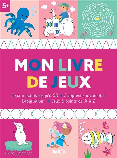 Mon livre de jeux : jeux à points jusqu'à 50, j'apprends à compter : labyrinthes, jeux à points de A à Z