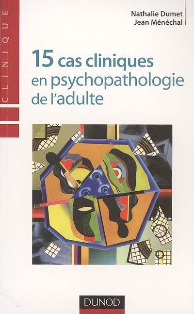 15 cas cliniques en psychopathologie de l'adulte