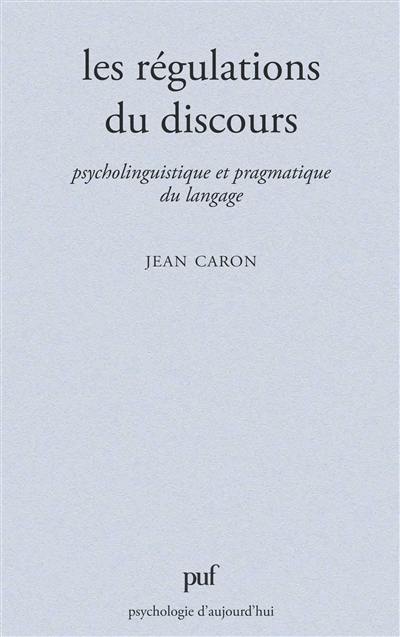 Les Régulations du discours : psycholinguistique et pragmatique du langage