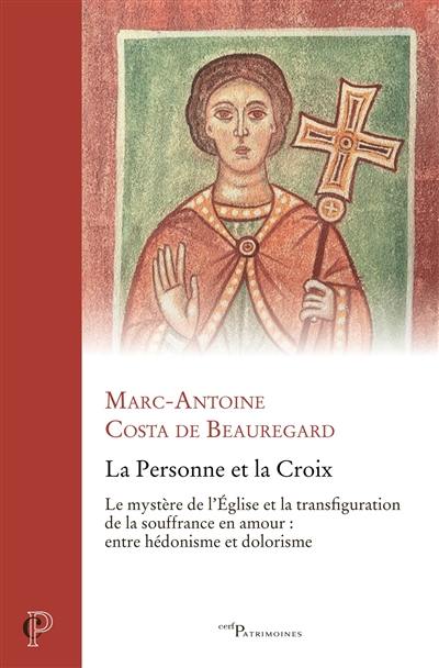 La personne et la croix : le mystère de l'Eglise et la transfiguration de la souffrance en amour : entre hédonisme et dolorisme