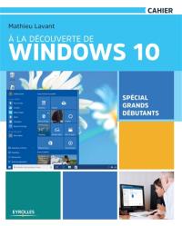 A la découverte de Windows 10 : spécial grands débutants