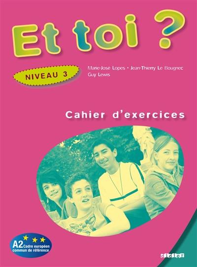 Et toi ? niveau 3, A2 Cadre européen commun de référence : cahier d'exercices