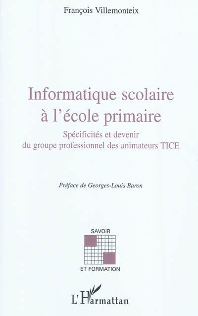 Informatique scolaire à l'école primaire : spécificités et devenir du groupe professionnel des animateurs TICE