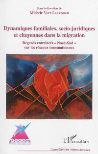 Dynamiques familiales, socio-juridiques et citoyennes dans la migration : regards entrelacés Nord-Sud sur les réseaux transnationaux