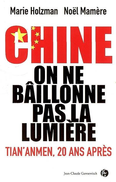 Chine, on ne bâillonne pas la lumière : Tian'anmen, 20 ans après