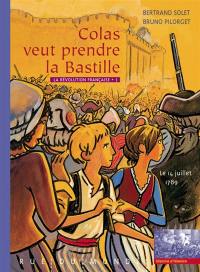 La Révolution française. Vol. 1. Colas veut prendre la Bastille : le 14 juillet 1789