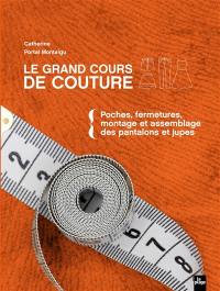 Le grand cours de couture. Vol. 2. Poches, fermetures, montage et assemblage des pantalons et jupes