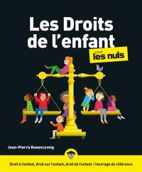 Les droits de l'enfant pour les nuls : droit à l'enfant, droit sur l'enfant, droit de l'enfant : l'ouvrage de référence