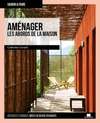 Aménager les abords de la maison : astuces et conseils, mises en oeuvre en images