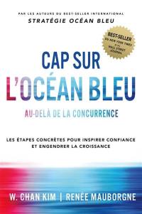 Cap sur l'océan bleu : au-delà de la concurrence : les étapes concrètes pour inspirer confiance et engendrer la croissance