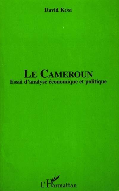 Le Cameroun : essai d'analyse économique et politique